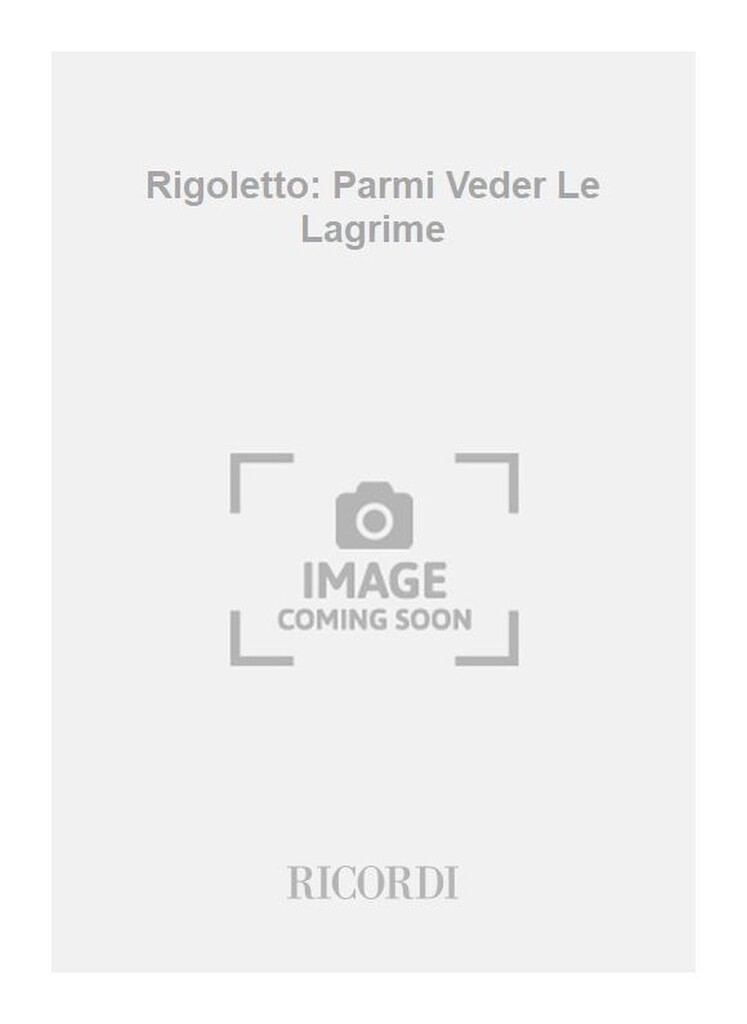 Rigoletto: Parmi Veder Le Lagrime